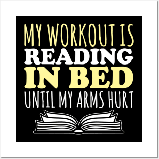 My Workout Is Reading In Bed Until My Arm Hurts - Books Posters and Art